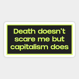 Death Doesn't Scare Me But Capitalism Does Sticker